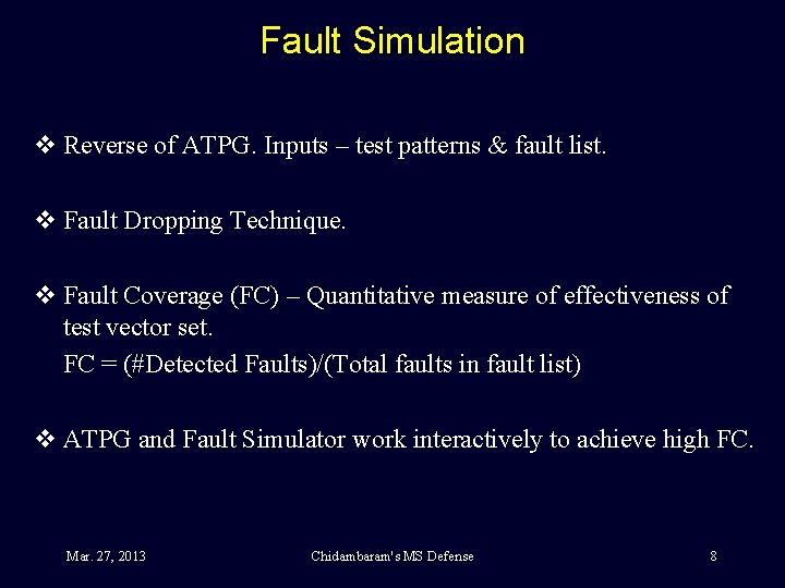 Fault Simulation v Reverse of ATPG. Inputs – test patterns & fault list. v