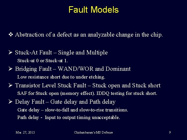 Fault Models v Abstraction of a defect as an analyzable change in the chip.