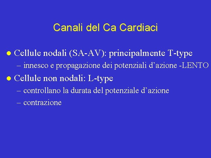 Canali del Ca Cardiaci l Cellule nodali (SA-AV): principalmente T-type – innesco e propagazione