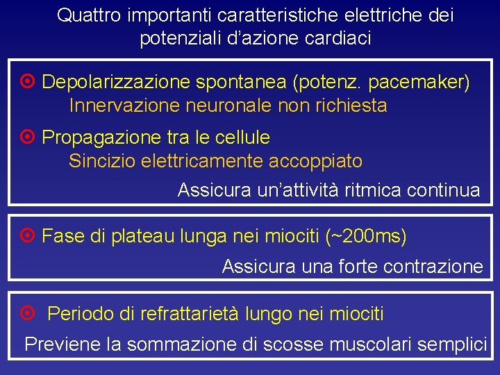 Quattro importanti caratteristiche elettriche dei potenziali d’azione cardiaci Depolarizzazione spontanea (potenz. pacemaker) Innervazione neuronale