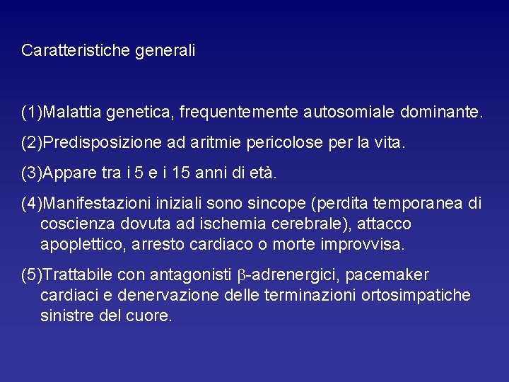 Caratteristiche generali (1)Malattia genetica, frequentemente autosomiale dominante. (2)Predisposizione ad aritmie pericolose per la vita.