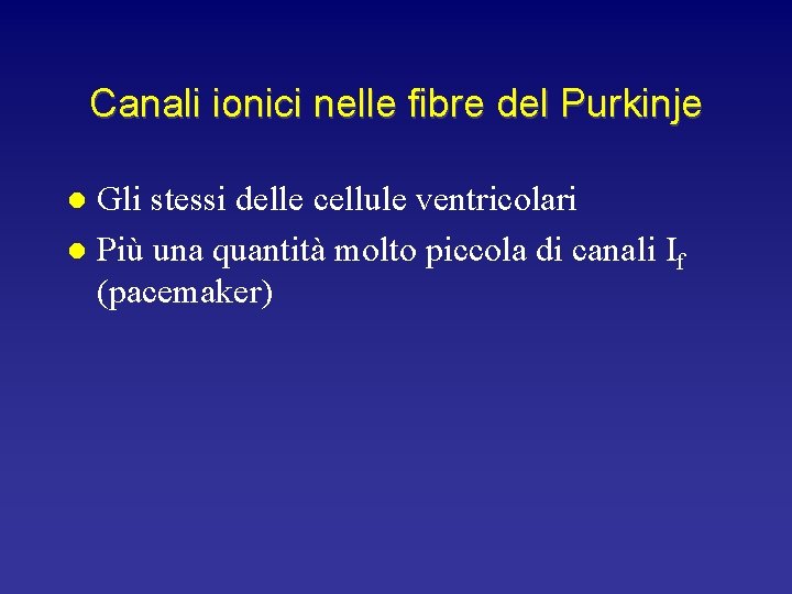 Canali ionici nelle fibre del Purkinje Gli stessi delle cellule ventricolari l Più una