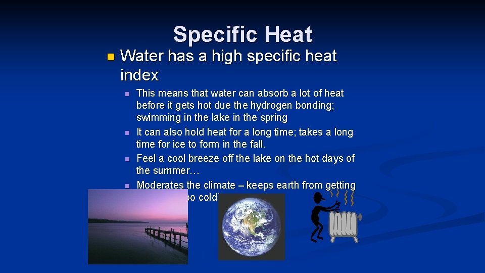 Specific Heat n Water has a high specific heat index n n This means