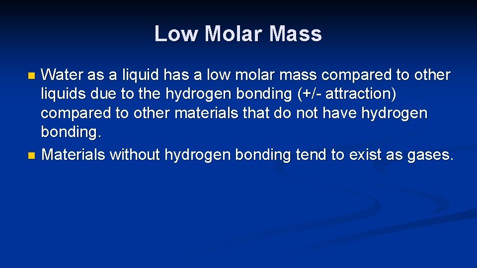 Low Molar Mass Water as a liquid has a low molar mass compared to
