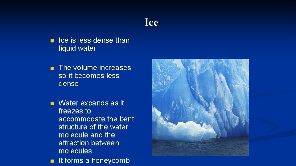 Ice n Ice is less dense than liquid water n The volume increases so