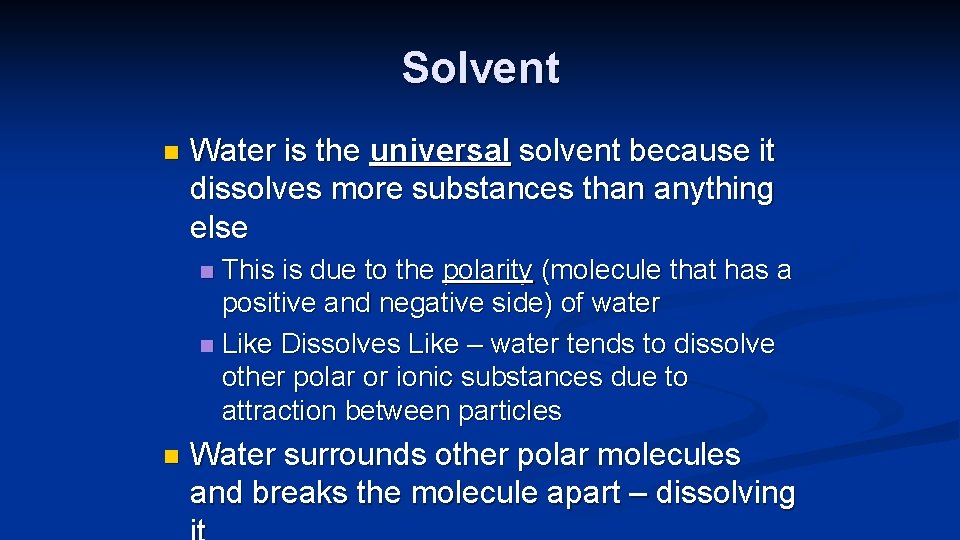 Solvent n Water is the universal solvent because it dissolves more substances than anything
