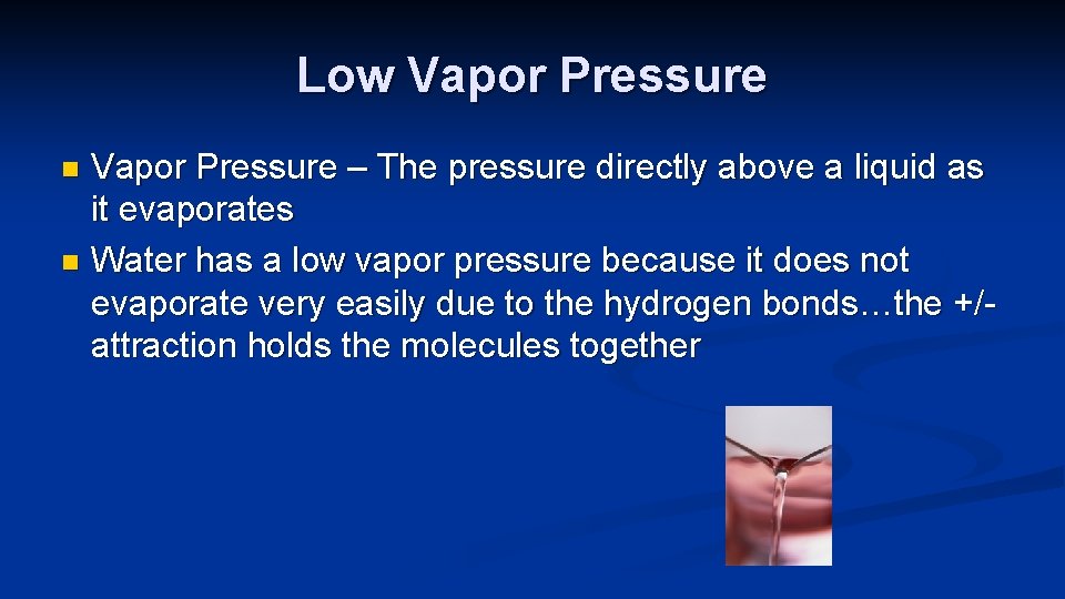 Low Vapor Pressure – The pressure directly above a liquid as it evaporates n