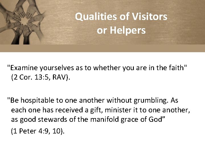 Qualities of Visitors or Helpers "Examine yourselves as to whether you are in the