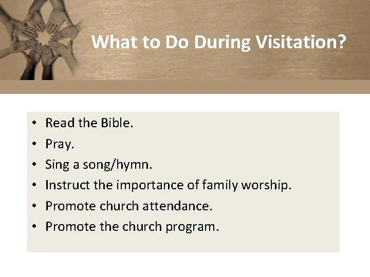 What to Do During Visitation? • • • Read the Bible. Pray. Sing a