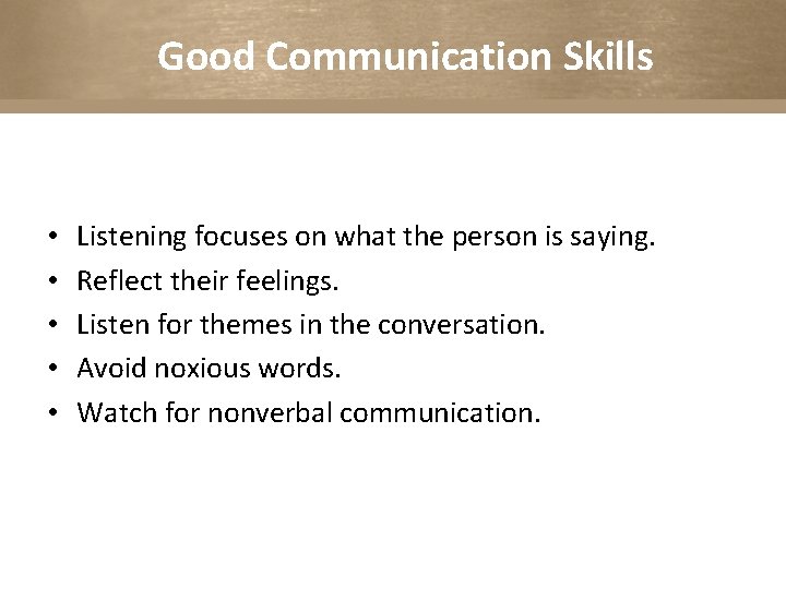 Good Communication Skills • • • Listening focuses on what the person is saying.