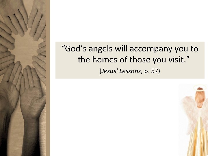 “God’s angels will accompany you to the homes of those you visit. ” (Jesus’