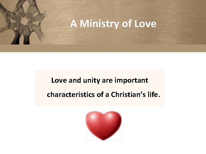 A Ministry of Love and unity are important characteristics of a Christian’s life. 