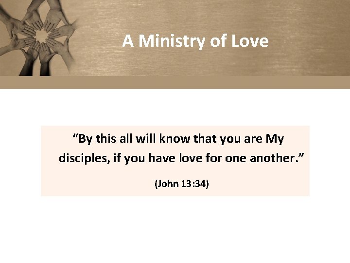 A Ministry of Love “By this all will know that you are My disciples,