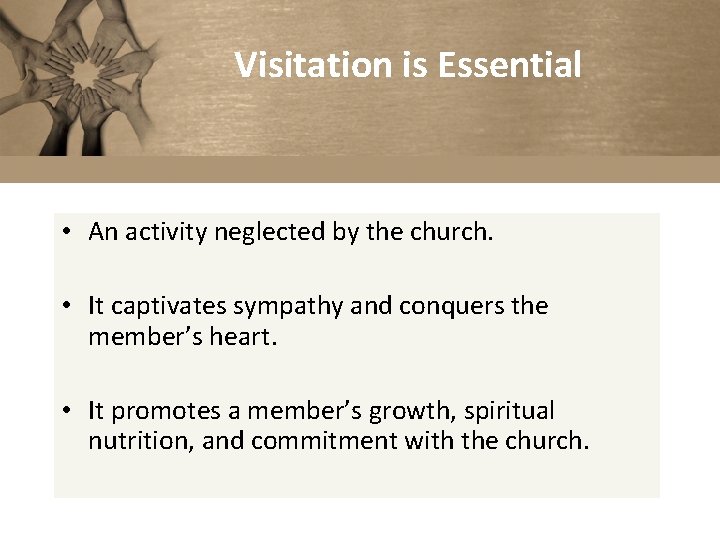 Visitation is Essential • An activity neglected by the church. • It captivates sympathy