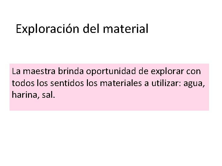 Exploración del material La maestra brinda oportunidad de explorar con todos los sentidos los