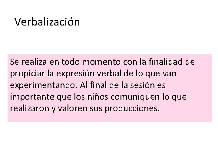 Verbalización Se realiza en todo momento con la finalidad de propiciar la expresión verbal