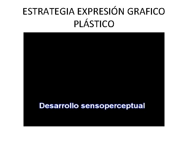 ESTRATEGIA EXPRESIÓN GRAFICO PLÁSTICO 