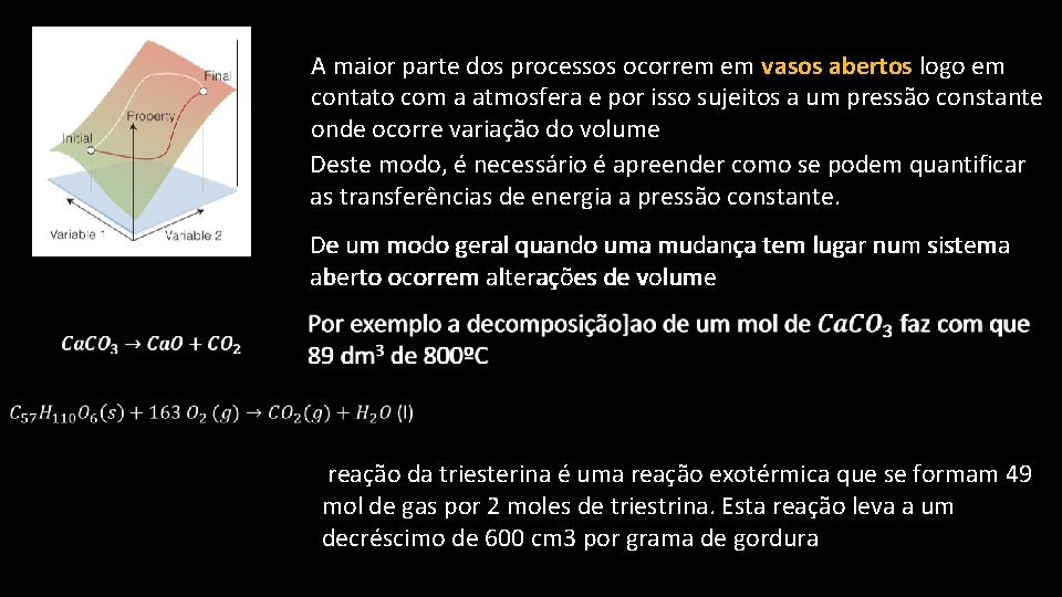 A maior parte dos processos ocorrem em vasos abertos logo em contato com a