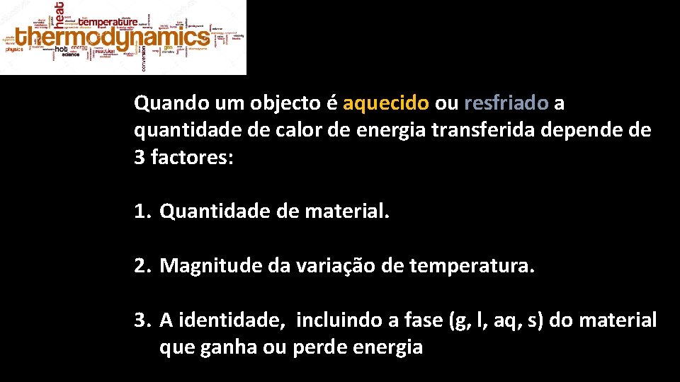 Quando um objecto é aquecido ou resfriado a quantidade de calor de energia transferida