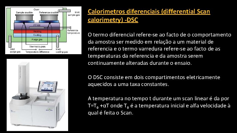 Calorimetros diferenciais (differential Scan calorimetry) -DSC O termo diferencial refere-se ao facto de o