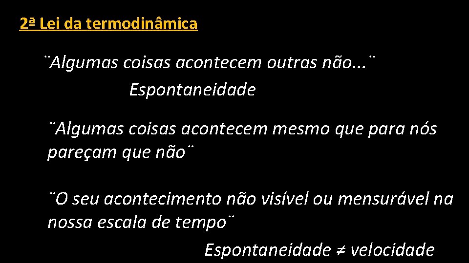 2ª Lei da termodinâmica ¨Algumas coisas acontecem outras não. . . ¨ Espontaneidade ¨Algumas