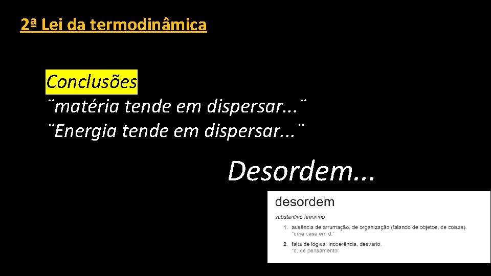 2ª Lei da termodinâmica Conclusões ¨matéria tende em dispersar. . . ¨ ¨Energia tende