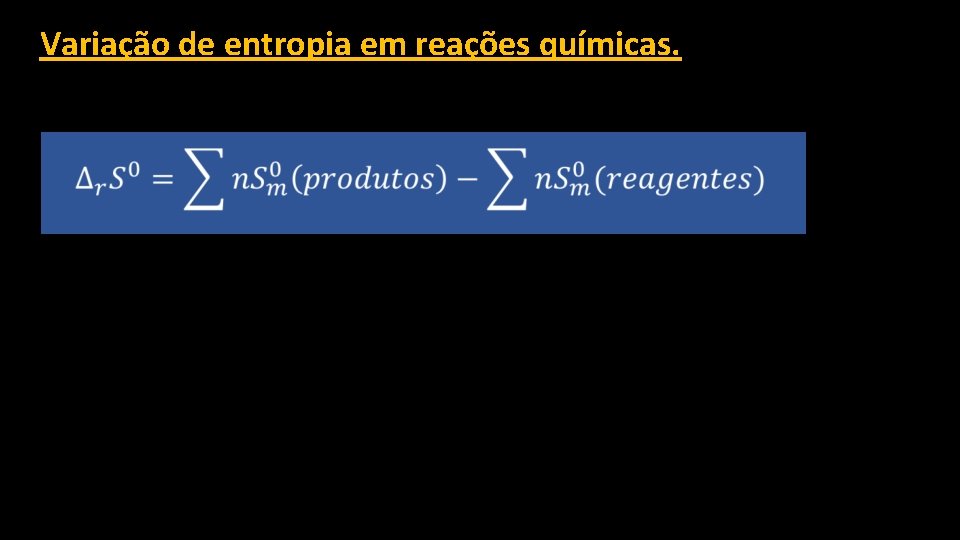 Variação de entropia em reações químicas. 