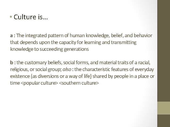  • Culture is… a : The integrated pattern of human knowledge, belief, and