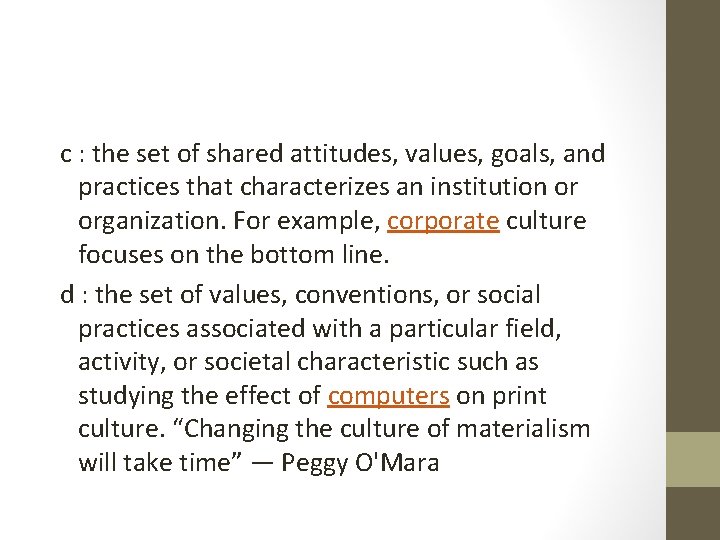 c : the set of shared attitudes, values, goals, and practices that characterizes an