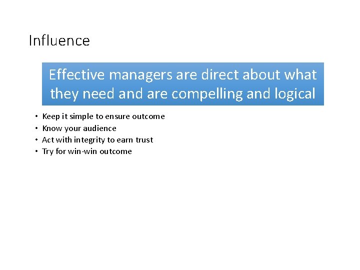 Influence Effective managers are direct about what they need and are compelling and logical