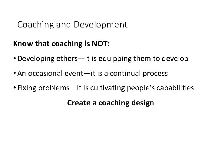 Coaching and Development Know that coaching is NOT: • Developing others—it is equipping them
