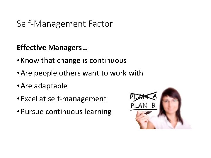 Self-Management Factor Effective Managers… • Know that change is continuous • Are people others