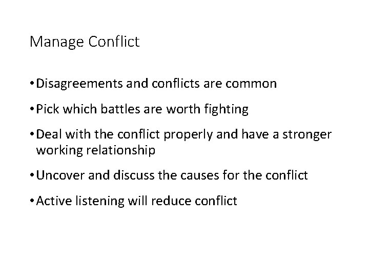 Manage Conflict • Disagreements and conflicts are common • Pick which battles are worth