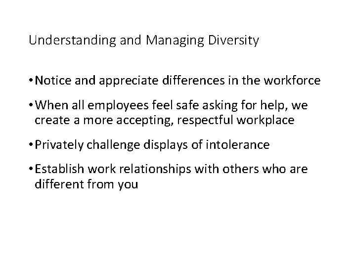 Understanding and Managing Diversity • Notice and appreciate differences in the workforce • When
