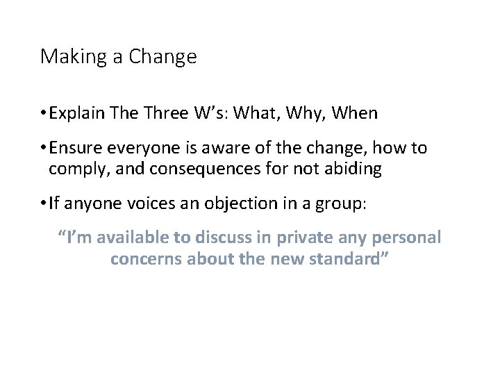 Making a Change • Explain The Three W’s: What, Why, When • Ensure everyone