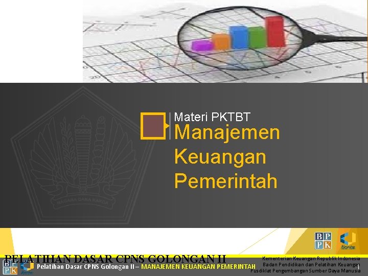 Materi PKTBT Manajemen Keuangan Pemerintah PELATIHAN DASAR CPNS GOLONGAN II Pelatihan Dasar CPNS Golongan