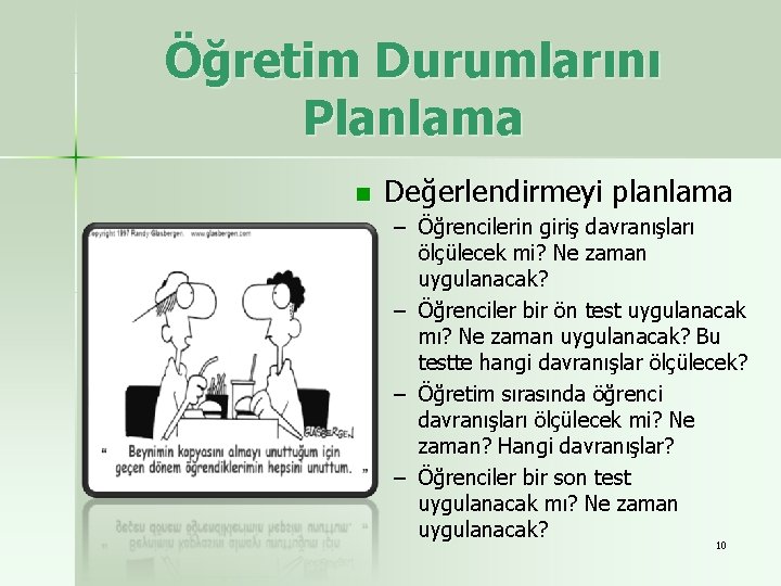 Öğretim Durumlarını Planlama n Değerlendirmeyi planlama – Öğrencilerin giriş davranışları ölçülecek mi? Ne zaman