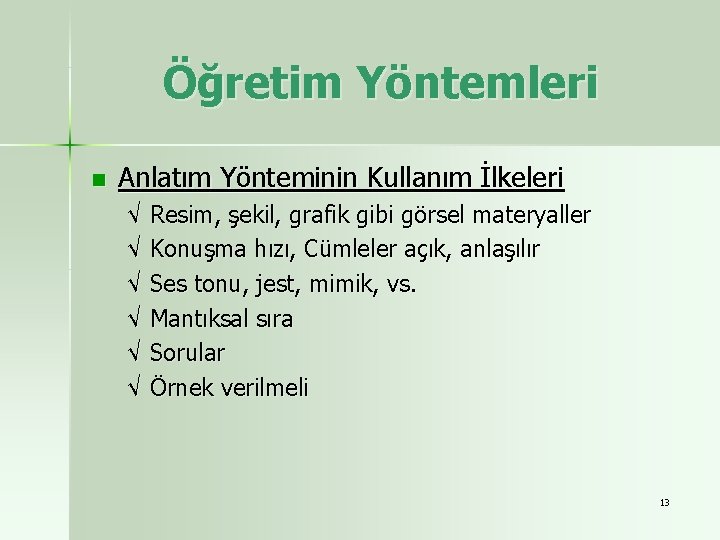 Öğretim Yöntemleri n Anlatım Yönteminin Kullanım İlkeleri √ √ √ Resim, şekil, grafik gibi