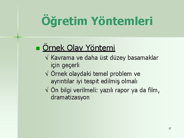 Öğretim Yöntemleri n Örnek Olay Yöntemi √ Kavrama ve daha üst düzey basamaklar için