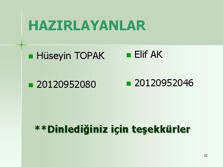 HAZIRLAYANLAR n Hüseyin TOPAK n Elif AK n 20120952080 n 20120952046 **Dinlediğiniz için teşekkürler