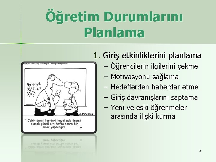 Öğretim Durumlarını Planlama 1. Giriş etkinliklerini planlama – – – Öğrencilerin ilgilerini çekme Motivasyonu Öğretim Durumlarını Planlama 1. Giriş etkinliklerini planlama – – – Öğrencilerin ilgilerini çekme Motivasyonu