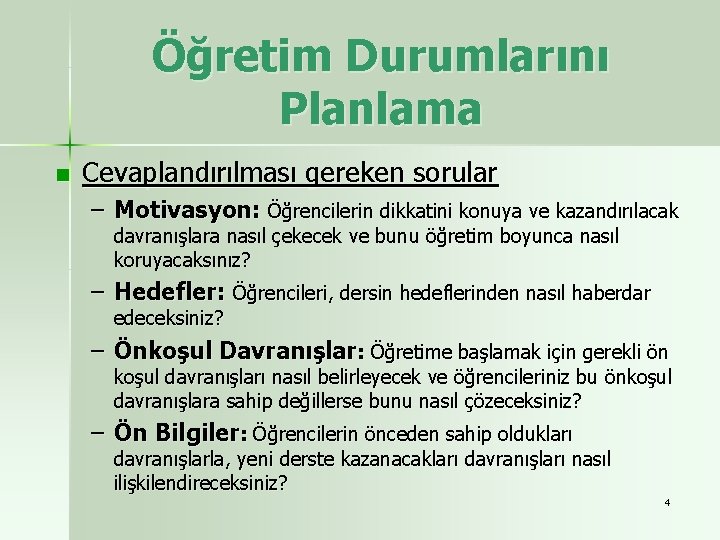 Öğretim Durumlarını Planlama n Cevaplandırılması gereken sorular – Motivasyon: Öğrencilerin dikkatini konuya ve kazandırılacak