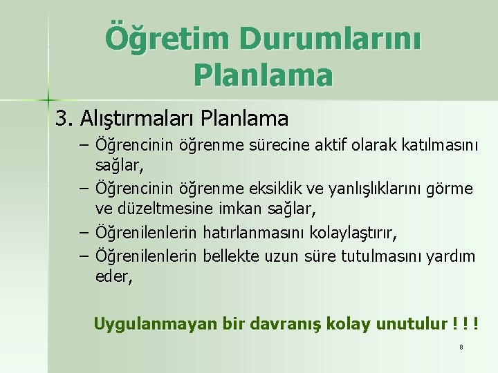 Öğretim Durumlarını Planlama 3. Alıştırmaları Planlama – Öğrencinin öğrenme sürecine aktif olarak katılmasını sağlar,