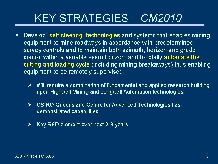 KEY STRATEGIES – CM 2010 Develop “self-steering” technologies and systems that enables mining equipment