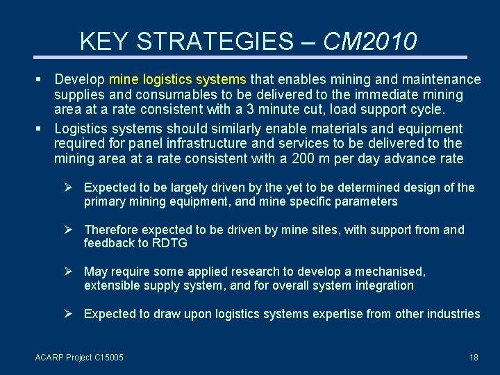 KEY STRATEGIES – CM 2010 Develop mine logistics systems that enables mining and maintenance