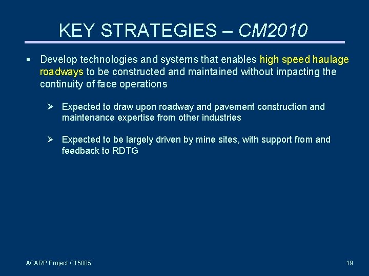 KEY STRATEGIES – CM 2010 Develop technologies and systems that enables high speed haulage