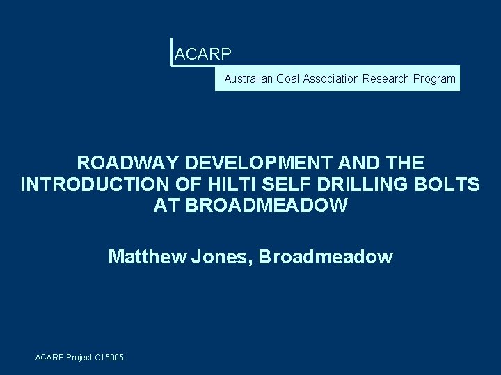 ACARP Australian Coal Association Research Program ROADWAY DEVELOPMENT AND THE INTRODUCTION OF HILTI SELF