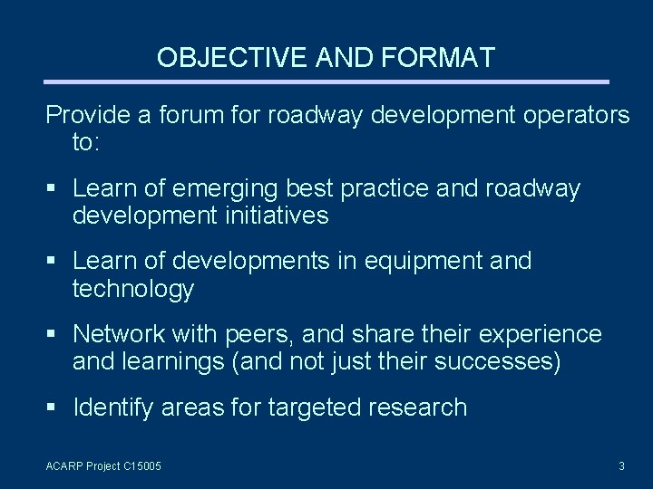 OBJECTIVE AND FORMAT Provide a forum for roadway development operators to: Learn of emerging