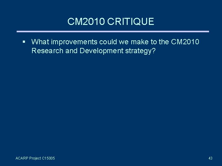 CM 2010 CRITIQUE What improvements could we make to the CM 2010 Research and