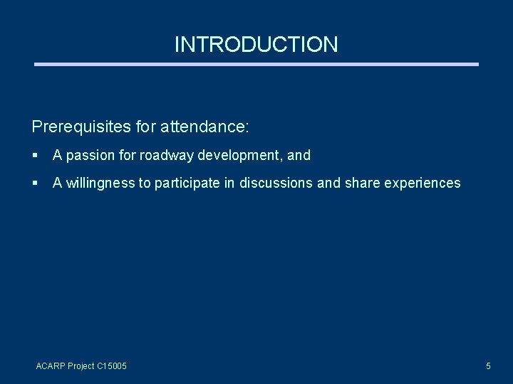 INTRODUCTION Prerequisites for attendance: A passion for roadway development, and A willingness to participate